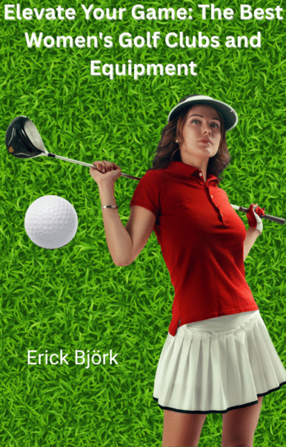 Elevate Your Game: The Best Women's Golf Clubs and Equipment